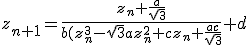 z_{n+1} = \frac{z_n + \frac{a}{\sqrt{3}}}{b(z_n^3 - \sqrt{3}az_n^2 + cz_n + \frac{ac}{\sqrt{3}}} + d